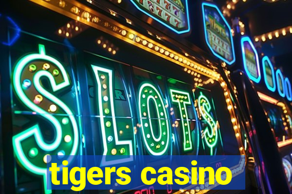 tigers casino