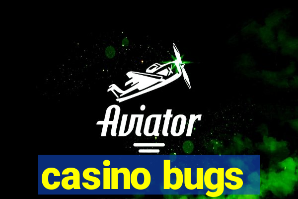 casino bugs