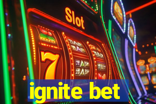 ignite bet