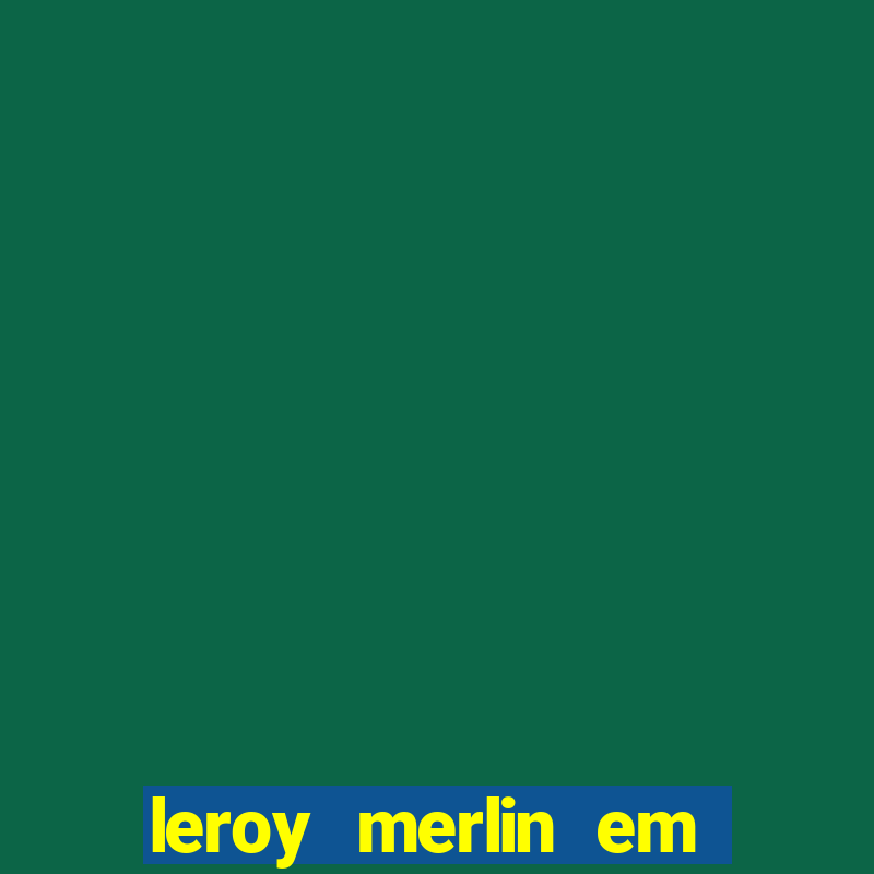 leroy merlin em porto alegre