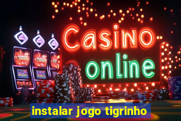 instalar jogo tigrinho