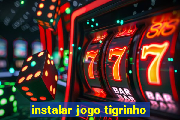 instalar jogo tigrinho