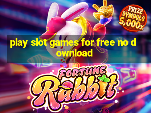 play slot games for free no download