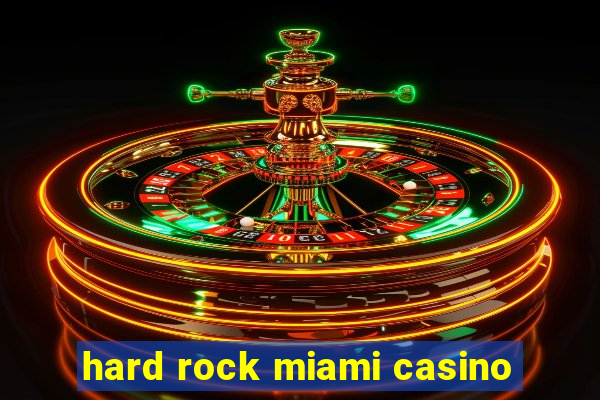 hard rock miami casino