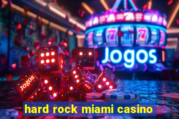 hard rock miami casino