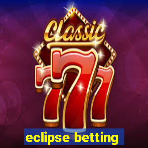 eclipse betting