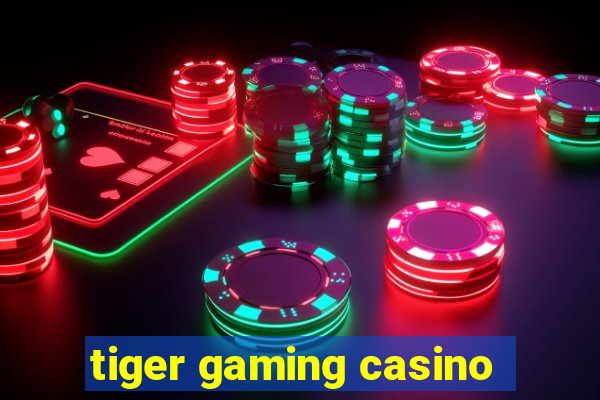 tiger gaming casino