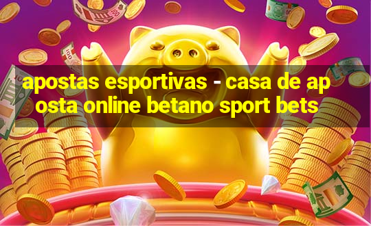 apostas esportivas - casa de aposta online betano sport bets