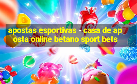 apostas esportivas - casa de aposta online betano sport bets