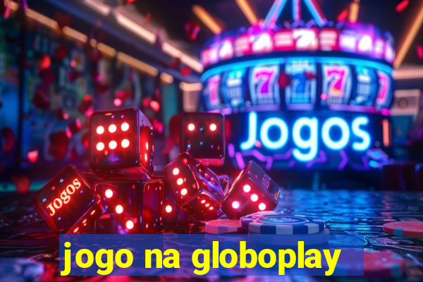 jogo na globoplay