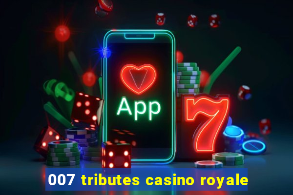 007 tributes casino royale