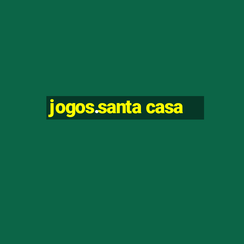 jogos.santa casa