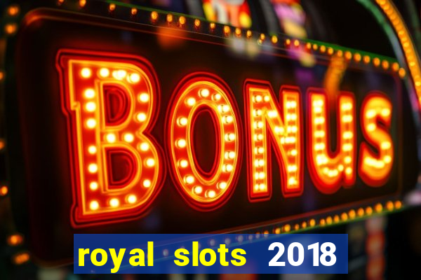 royal slots 2018 pop slot fun