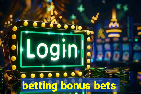 betting bonus bets