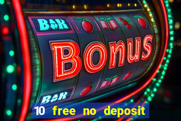 10 free no deposit casino 2022