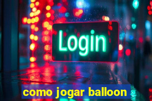 como jogar balloon