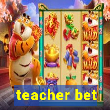 teacher bet