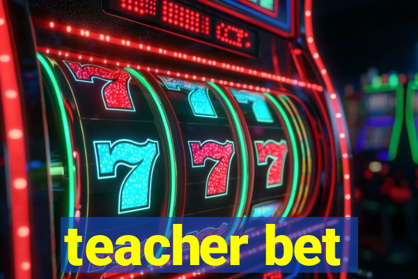 teacher bet