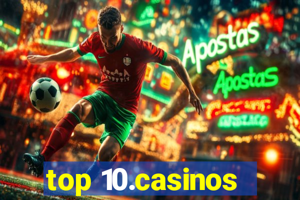 top 10.casinos