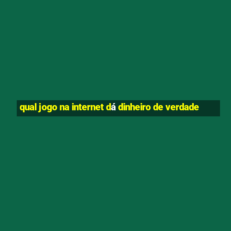 qual jogo na internet dá dinheiro de verdade