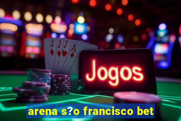 arena s?o francisco bet