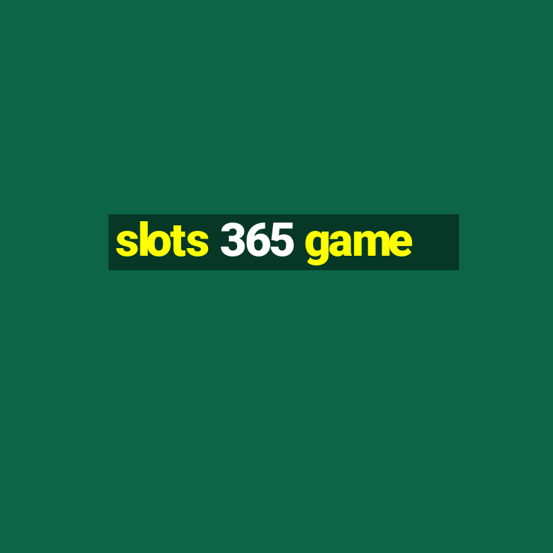 slots 365 game