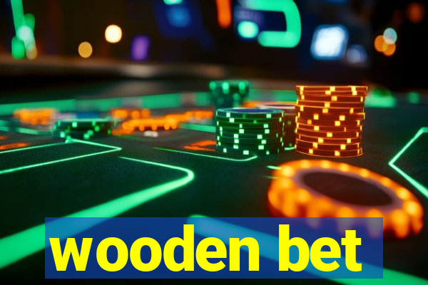 wooden bet