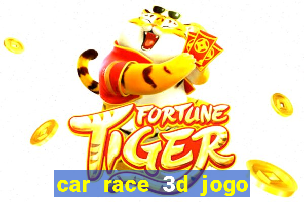 car race 3d jogo de carros