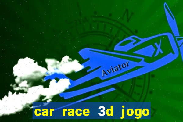 car race 3d jogo de carros