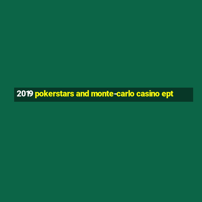 2019 pokerstars and monte-carlo casino ept