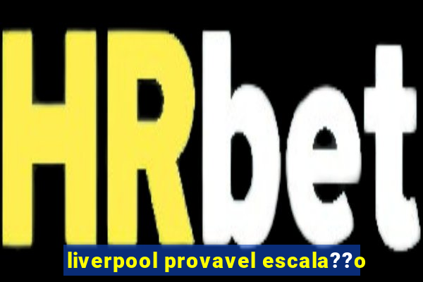 liverpool provavel escala??o