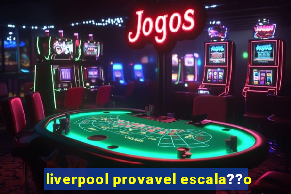 liverpool provavel escala??o