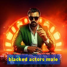 blacked actors male