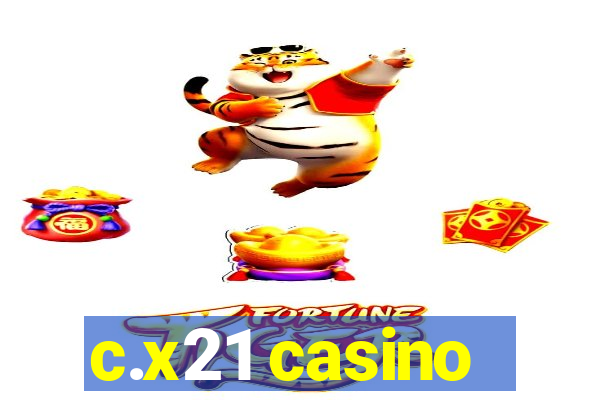 c.x21 casino