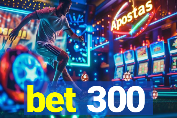 bet 300