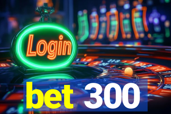 bet 300