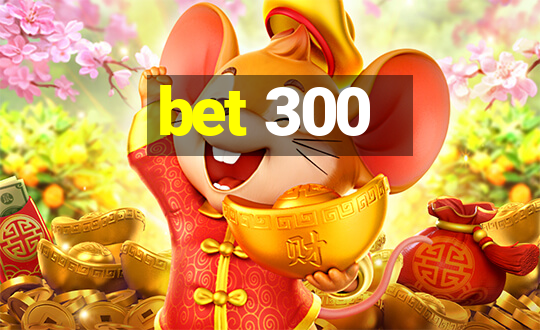 bet 300