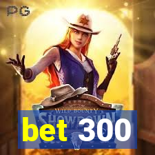 bet 300