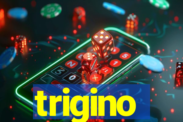 trigino