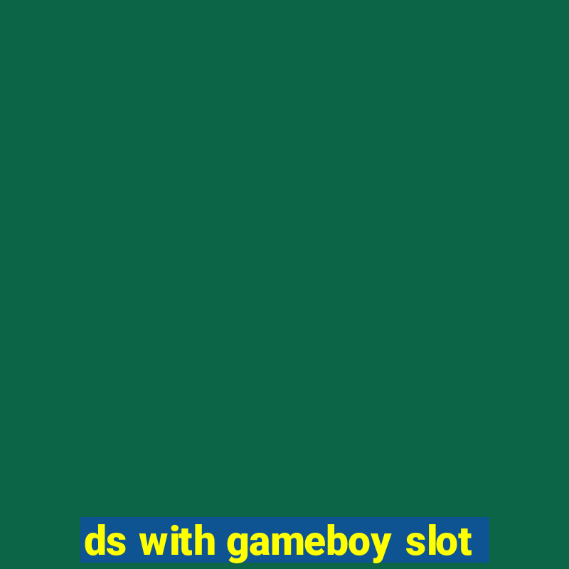 ds with gameboy slot