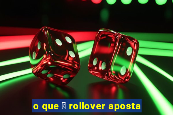 o que 茅 rollover aposta