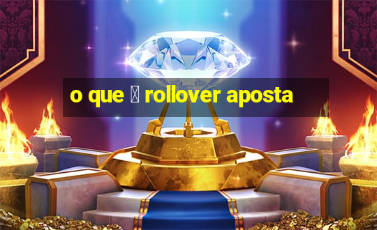 o que 茅 rollover aposta