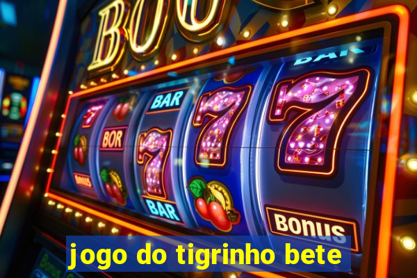 jogo do tigrinho bete