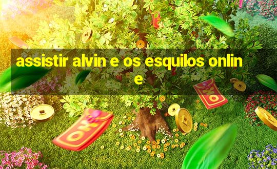 assistir alvin e os esquilos online