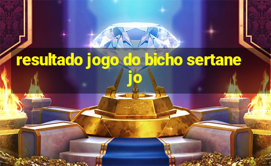 resultado jogo do bicho sertanejo