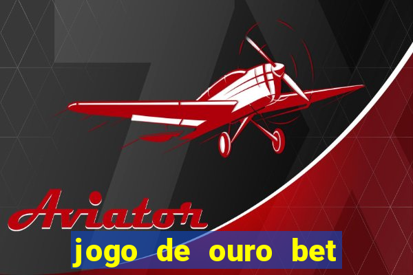 jogo de ouro bet reclame aqui