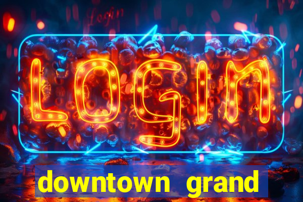 downtown grand hotel and casino vegas