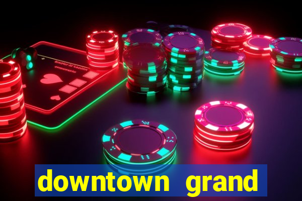 downtown grand hotel and casino vegas