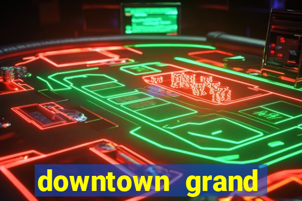 downtown grand hotel and casino vegas