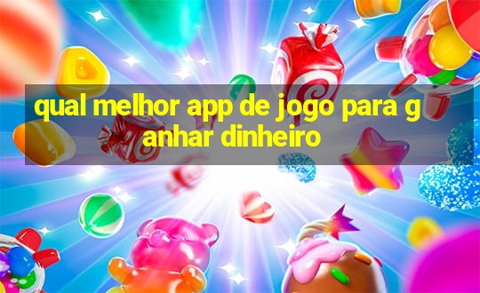 qual melhor app de jogo para ganhar dinheiro